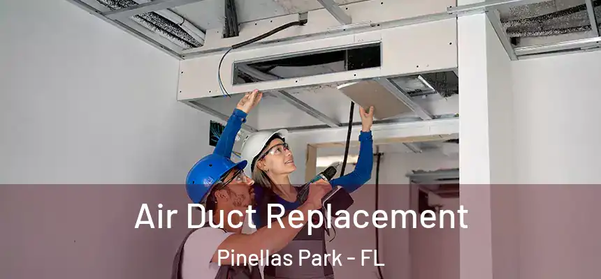 Air Duct Replacement Pinellas Park - FL