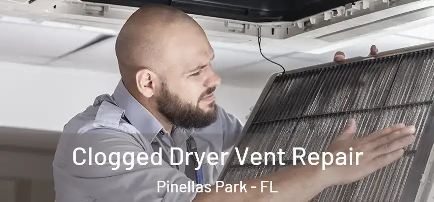 Clogged Dryer Vent Repair Pinellas Park - FL