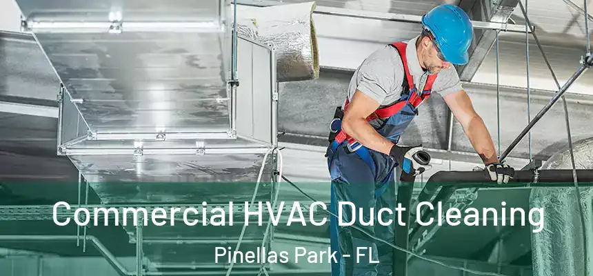 Commercial HVAC Duct Cleaning Pinellas Park - FL