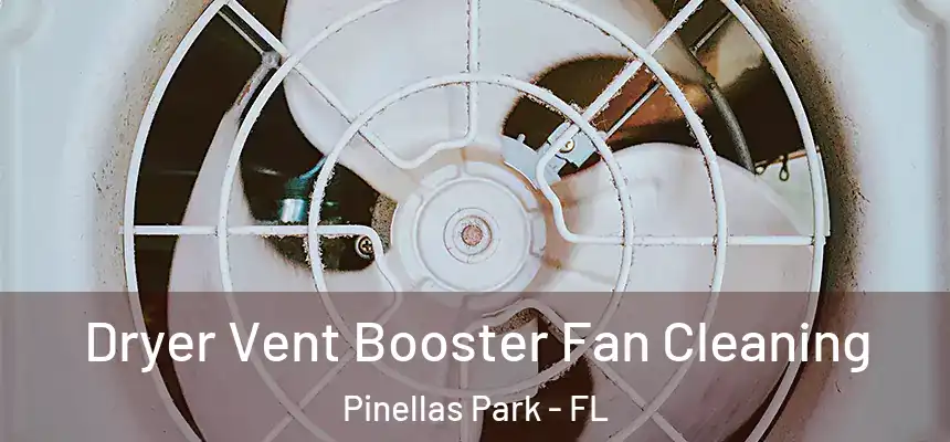 Dryer Vent Booster Fan Cleaning Pinellas Park - FL