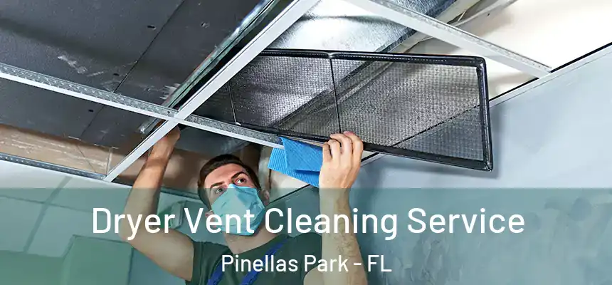 Dryer Vent Cleaning Service Pinellas Park - FL