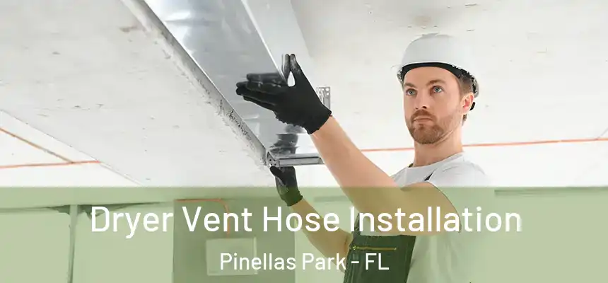 Dryer Vent Hose Installation Pinellas Park - FL