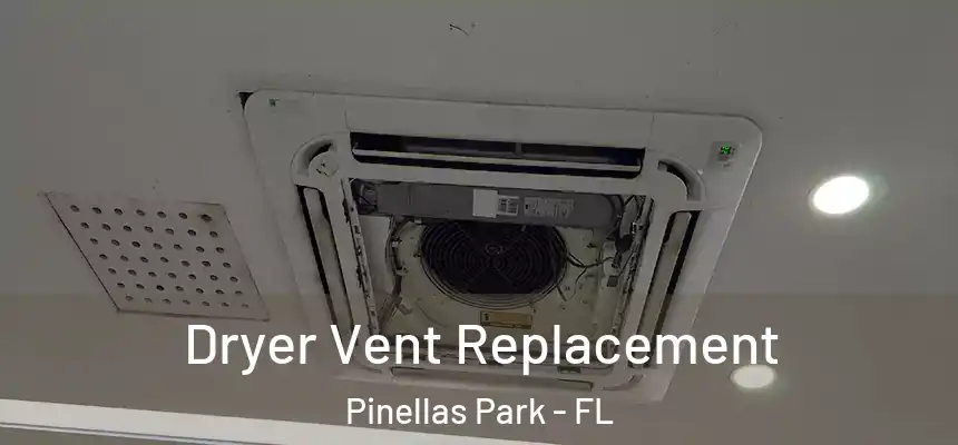 Dryer Vent Replacement Pinellas Park - FL
