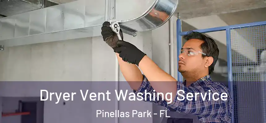 Dryer Vent Washing Service Pinellas Park - FL