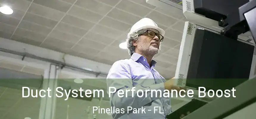 Duct System Performance Boost Pinellas Park - FL