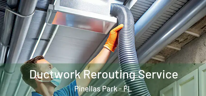 Ductwork Rerouting Service Pinellas Park - FL