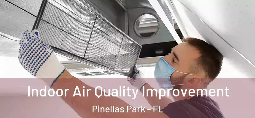Indoor Air Quality Improvement Pinellas Park - FL