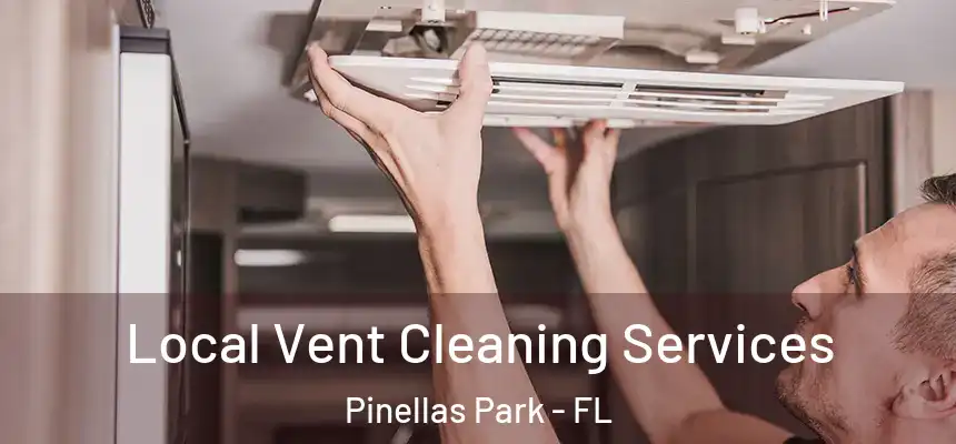 Local Vent Cleaning Services Pinellas Park - FL