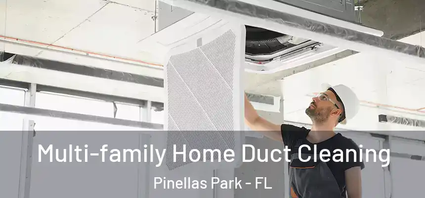Multi-family Home Duct Cleaning Pinellas Park - FL
