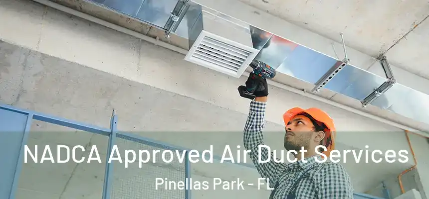 NADCA Approved Air Duct Services Pinellas Park - FL