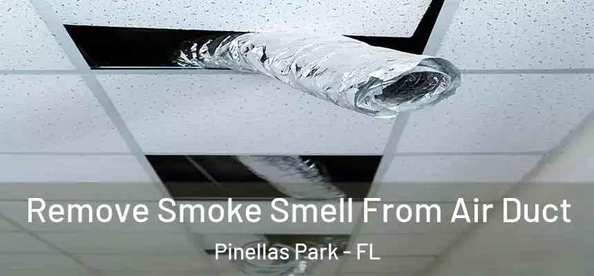 Remove Smoke Smell From Air Duct Pinellas Park - FL