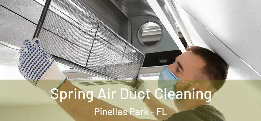 Spring Air Duct Cleaning Pinellas Park - FL