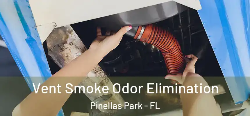Vent Smoke Odor Elimination Pinellas Park - FL
