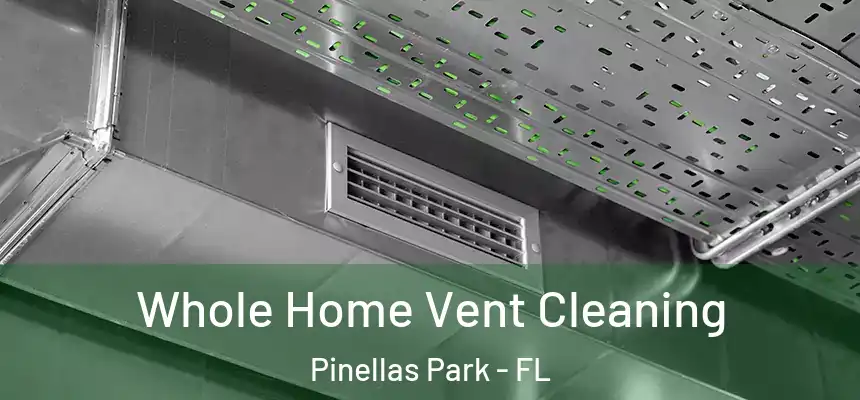 Whole Home Vent Cleaning Pinellas Park - FL
